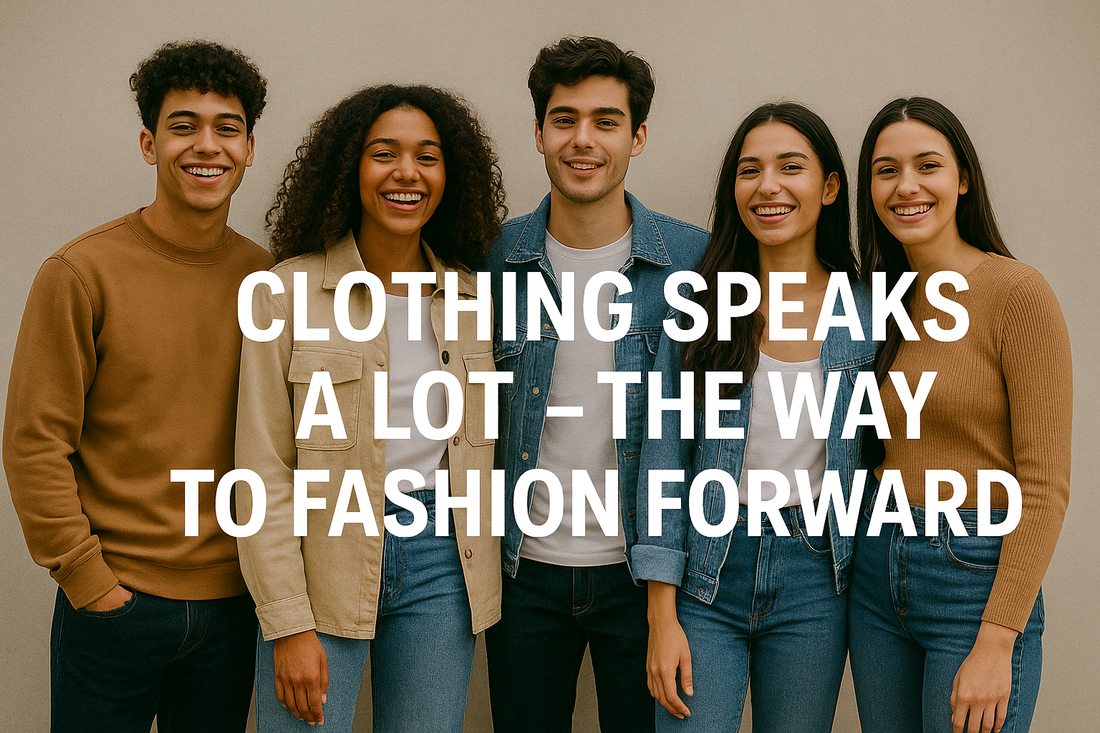 Clothing Speaks A Lot – The Way to Fashion Forward